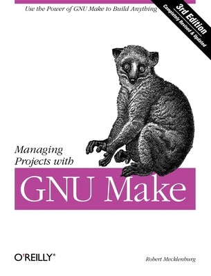 Managing Projects with GNU Make by Mecklenburg, Robert