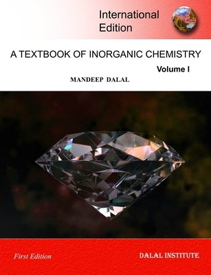 A Textbook of Inorganic Chemistry - Volume 1 by Dalal, Mandeep