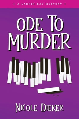 Ode to Murder: A Larkin Day Mystery by Dieker, Nicole