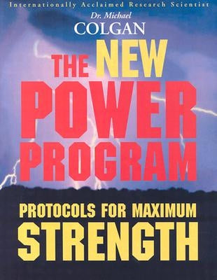 The New Power Program: New Protocols for Maximum Strength by Colgan, Michael