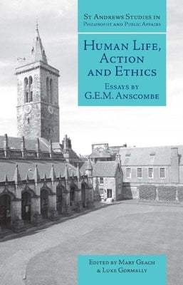 Human Life, Action and Ethics: Essays by Geach, Mary