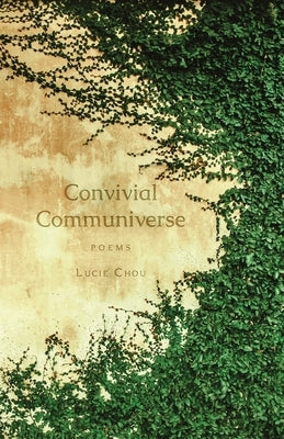 Convivial Communiverse: Poems by Chou, Lucie