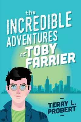 The Incredible Adventures of TOBY FARRIER by Probert, Terry L.