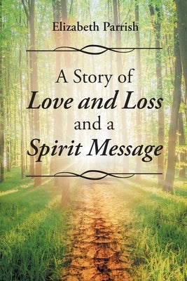 A Story of Love, Loss, and a Spirit Message by Parrish, Elizabeth