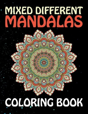Mixed Different Mandalas Coloring Book: Everyone Loves Mandalas Adult Coloring Book For Adults With Mixed Mandala Designs Coloring Pages Relaxing 60 A by Hudak Publishing