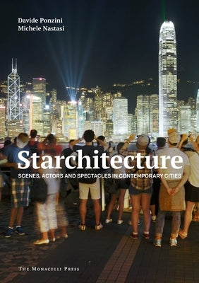 Starchitecture: Scenes, Actors, and Spectacles in Contemporary Cities by Ponzini, Davide