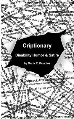 Criptionary: Disability Humor & Satire by Palacios, Maria R.