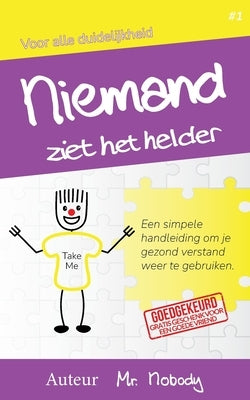 Niemand Ziet Het Helder: Een simpele handleiding om je gezond verstand weer te gebruiken. by Nobody