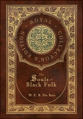 The Souls of Black Folk (Royal Collector's Edition) (Case Laminate Hardcover with Jacket) by Du Bois, W. E. B.