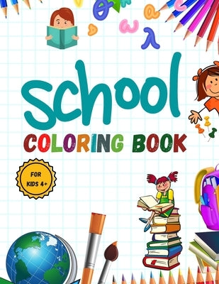 School Coloring Book: Pencil-Case; Erasers; Crayons; Papers; Rulers; Books; school; students .... and More / for Kids 4+ by Edition, Chima Learn