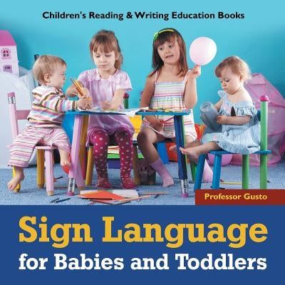 Sign Language for Babies and Toddlers: Children's Reading & Writing Education Books by Gusto