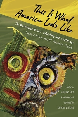 This Is What America Looks Like: The Washington Writers Publishing House Anthology by Bock, Caroline