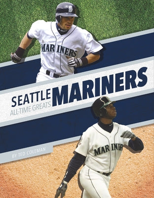 Seattle Mariners All-Time Greats by Coleman, Ted