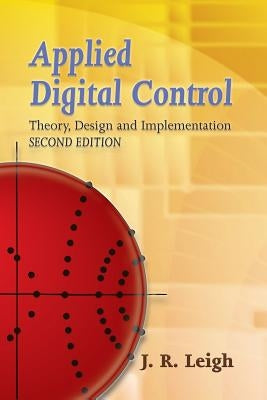 Applied Digital Control: Theory, Design and Implementation by Leigh, J. R.