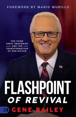 Flashpoint of Revival: The Third Great Awakening and the Transformation of Our Nation by Bailey, Gene