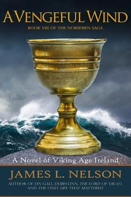 A Vengeful Wind: A Novel of Viking Age Ireland by Nelson, James L.