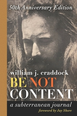Be Not Content: A Subterranean Journal by Shore, Jay