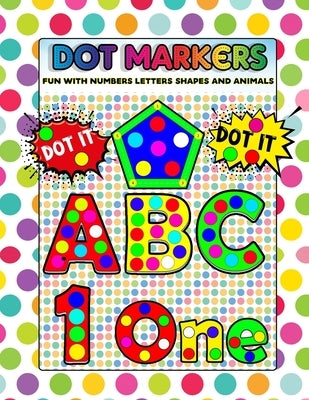 Dot Markers Fun with Numbers Letters Shapes and Animals: Big Daubers Dot Markers For Kids Ages 3-5, Children, Toddlers Activity Book. Dot Marker Workb by Doddy