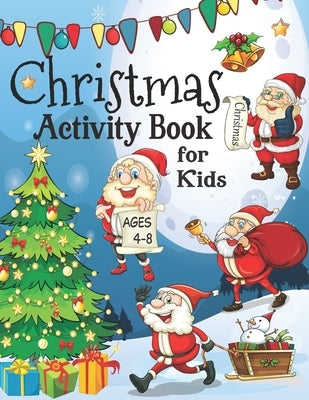 Christmas Activity Book for Kids ages 4-8: A fun Workbook for Christmas Holiday - Drawing, Coloring, Tracing Mazes, Dot to Dot Puzzles, Word Search, I by Andrews, Kahlil B.