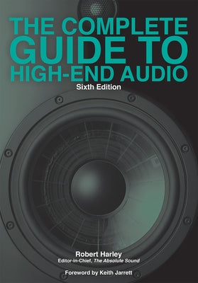 The Complete Guide to High-End Audio by Harley, Robert