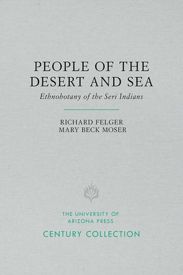 People of the Desert and Sea: Ethnobotany of the Seri Indians by Felger, Richard Stephen