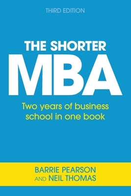 The Shorter MBA: Two years of business school in one book by Pearson, Barrie