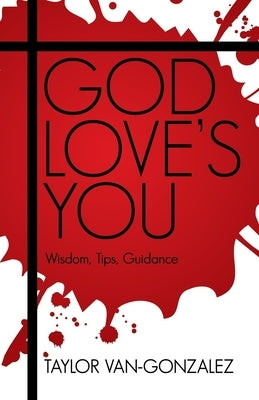 God Loves You: Wisdom, Tips, Guidance by Van-Gonzalez, Taylor