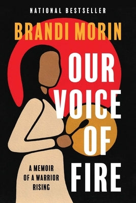 Our Voice of Fire: A Memoir of a Warrior Rising by Morin, Brandi