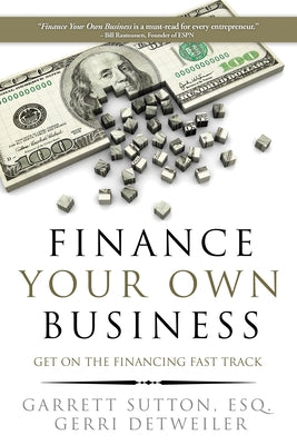 Finance Your Own Business: Get on the Financing Fast Track by Sutton, Garrett