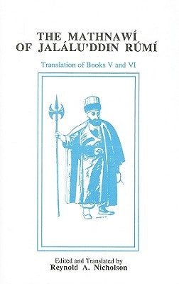 The Mathnawí of Jalálu&#702;ddín Rúmí: Volume 6, English Text by A. Nicholson, Reynold