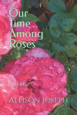 Our Time Among Roses by Joseph, Allison