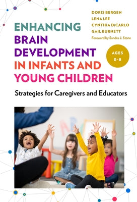 Enhancing Brain Development in Infants and Young Children: Strategies for Caregivers and Educators by Bergen, Doris