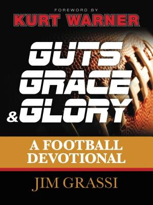 Guts, Grace, & Glory: A Football Devotional by Grassi, Jim