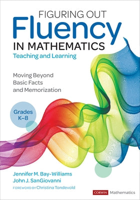 Figuring Out Fluency in Mathematics Teaching and Learning, Grades K-8: Moving Beyond Basic Facts and Memorization by Bay-Williams, Jennifer M.