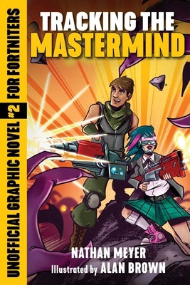 Tracking the MasterMind: Unofficial Graphic Novel #2 for Fortniters by Meyer, Nathan