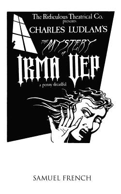 The Mystery of Irma Vep - A Penny Dreadful by Ludlam, Charles