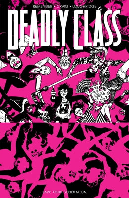 Deadly Class, Volume 10: Save Your Generation by Remender, Rick