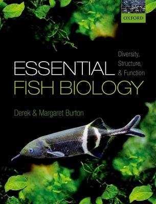 Essential Fish Biology: Diversity, Structure, and Function by Burton, Derek