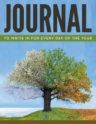 Journal To Write In For Every Day Of The Year by Speedy Publishing LLC