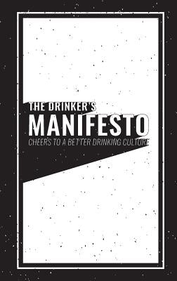 The Drinker's Manifesto: Cheers to a Better Drinking Culture by Ley, Jason