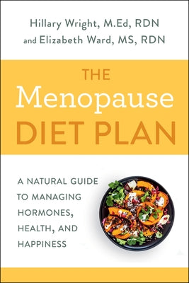 The Menopause Diet Plan: A Natural Guide to Managing Hormones, Health, and Happiness by Wright, Hillary