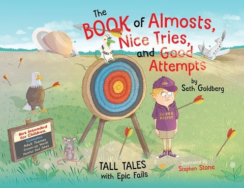 The Book of Almosts, Nice Tries, and Good Attempts: Tall Tales with Epic Fails by Goldberg, Seth