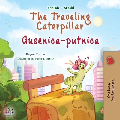 The Traveling Caterpillar (English Serbian Bilingual Book for Kids- Latin alphabet) by Coshav, Rayne