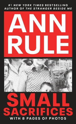 Small Sacrifices: The Shocking True Crime Case of Diane Downs by Rule, Ann