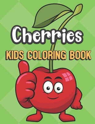 Cherries Kids Coloring Book: Cherry with Thumbs Up Cover Color Book for Children of All Ages. Green Diamond Design with Black White Pages for Mindf by Publishing, Greetingpages