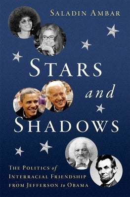 Stars and Shadows: The Politics of Interracial Friendship from Jefferson to Obama by Ambar, Saladin