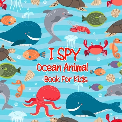 I Spy Ocean Animals Book For Kids: A Fun Alphabet Learning Ocean Animal Themed Activity, Guessing Puzzle Game Book For Kids Ages 2-4, Preschoolers, To by Press, Glowing