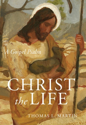 Christ the Life: A Gospel Psalm by Martin, Thomas L.