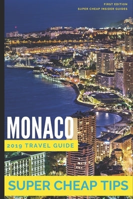 Super Cheap Monaco: How to enjoy a $1,000 trip to Monaco for $250 by Tang, Phil G.