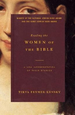 Reading the Women of the Bible: A New Interpretation of Their Stories by Frymer-Kensky, Tikva